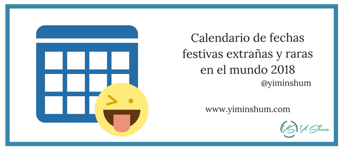 Calendario De Fechas Festivas Extranas Y Raras En El Mundo 2018 Yi Min