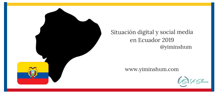 Situacion Digital Y Social Media En Ecuador 2019 Yi Min Shum Xie
