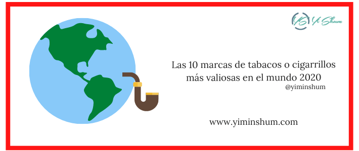 Las 10 marcas de tabacos o cigarrillos más valiosas en el mundo 2020