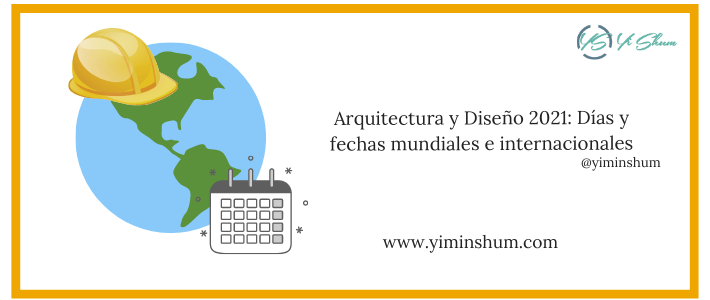 Arquitectura y Diseño 2021: Días y fechas mundiales e internacionales