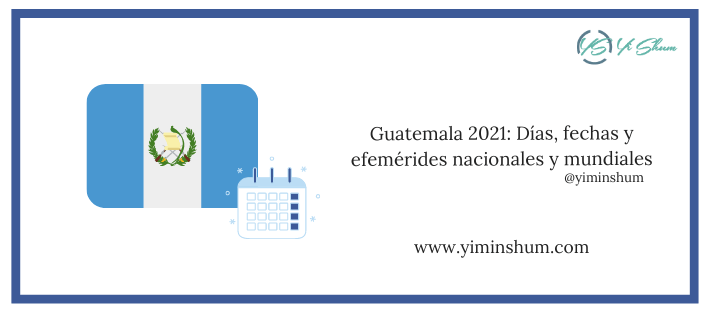 Guatemala 2021: Días, fechas y efemérides nacionales y mundiales