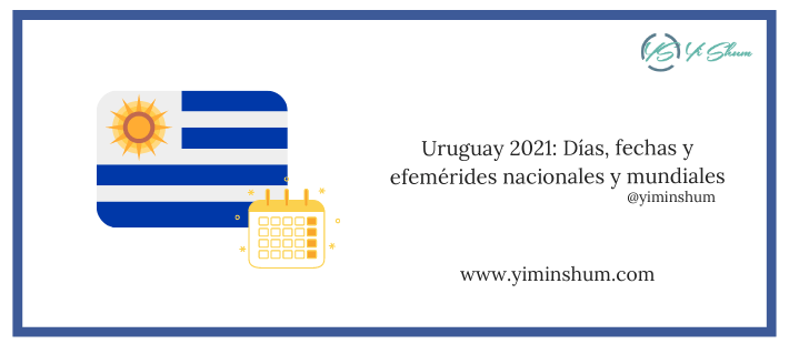 Uruguay 2021: Días, fechas y efemérides nacionales y mundiales