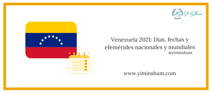Venezuela 2021 Dias Fechas Y Efemerides Nacionales Y Mundiales