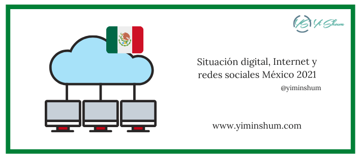 Situación digital, Internet y redes sociales México 2021