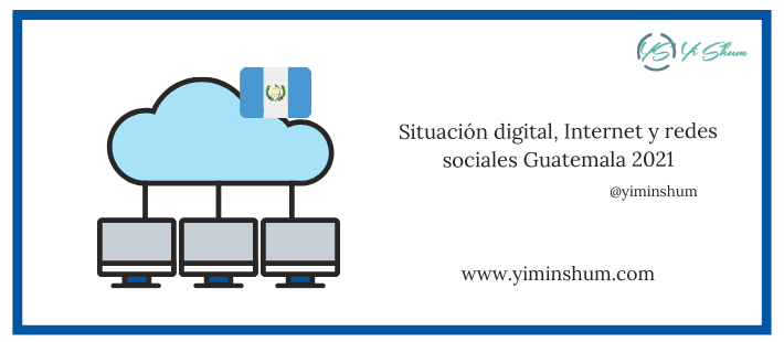 Situación digital, Internet y redes sociales Guatemala 2021