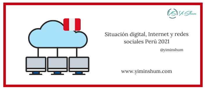 Situación digital, Internet y redes sociales Perú 2021