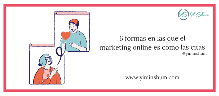 6 formas en las que el marketing online es como las citas