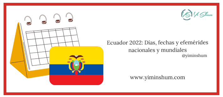 ECUADOR 2022: Días, fechas y efemérides nacionales y mundiales