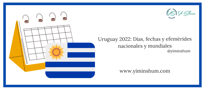 Uruguay 2022: Días, fechas y efemérides nacionales y mundiales