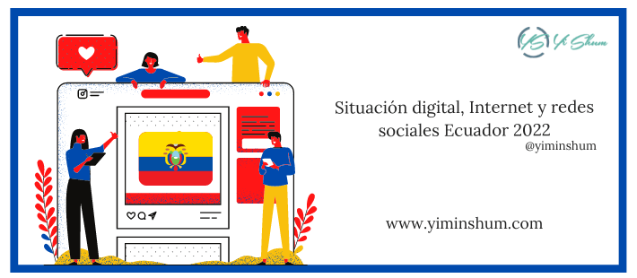 Situación digital, Internet y redes sociales Ecuador 2022 – ESTADÍSTICAS