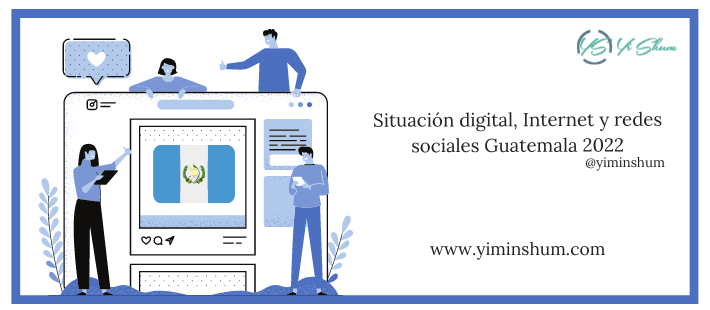 Situación digital, Internet y redes sociales Guatemala 2022 – DATOS