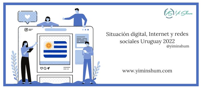 Situación digital, Internet y redes sociales Uruguay 2022 – ESTADÍSTICAS