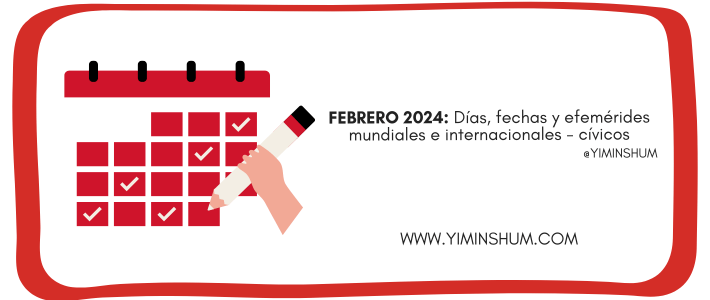 FEBRERO 2024: Días, fechas y efemérides mundiales e internacionales -cívicos