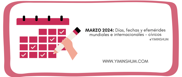 MARZO 2024: Días, fechas y efemérides mundiales e internacionales -cívicos