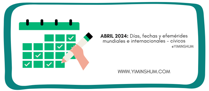 ABRIL 2024: Días, fechas y efemérides mundiales e internacionales -cívicos