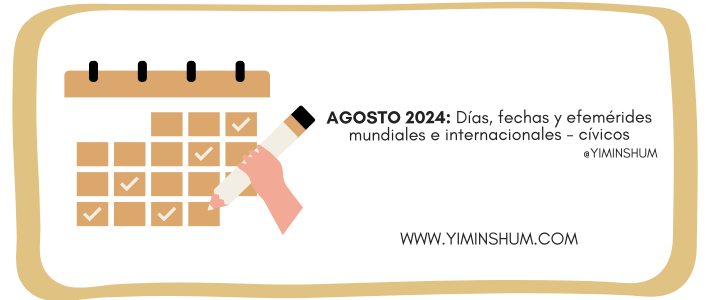 AGOSTO 2024: Días, fechas y efemérides mundiales e internacionales -cívicos