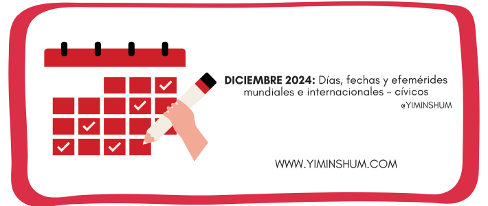 DICIEMBRE 2024: Días, fechas y efemérides mundiales e internacionales -cívicos