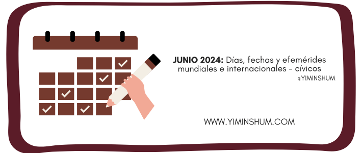 JUNIO 2024: Días, fechas y efemérides mundiales e internacionales -cívicos